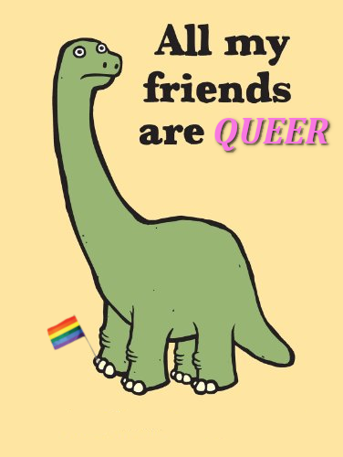 All my friends are queer!